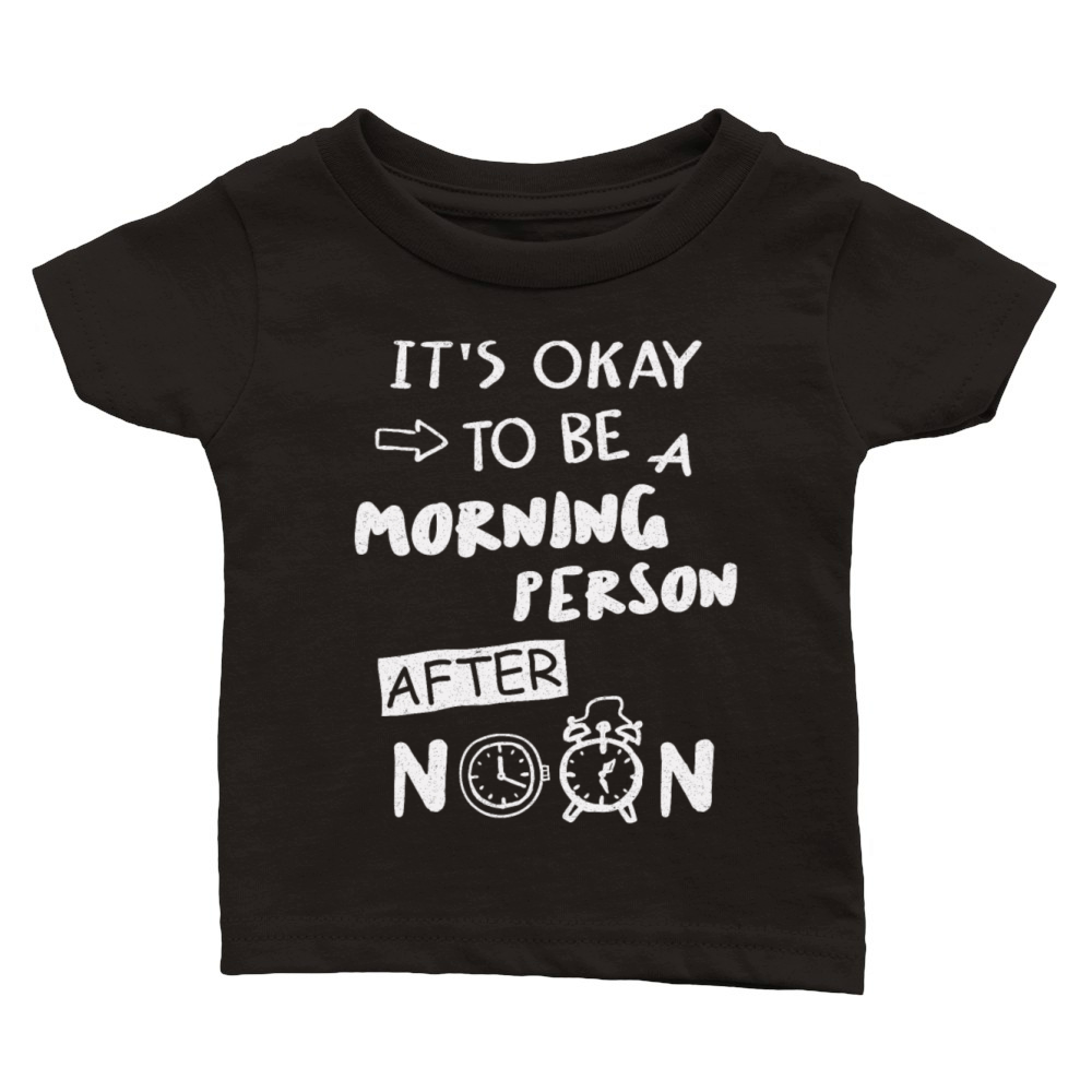 Its Okay To Be A Morning Person After Noon Classic Baby Crewneck T-shirt