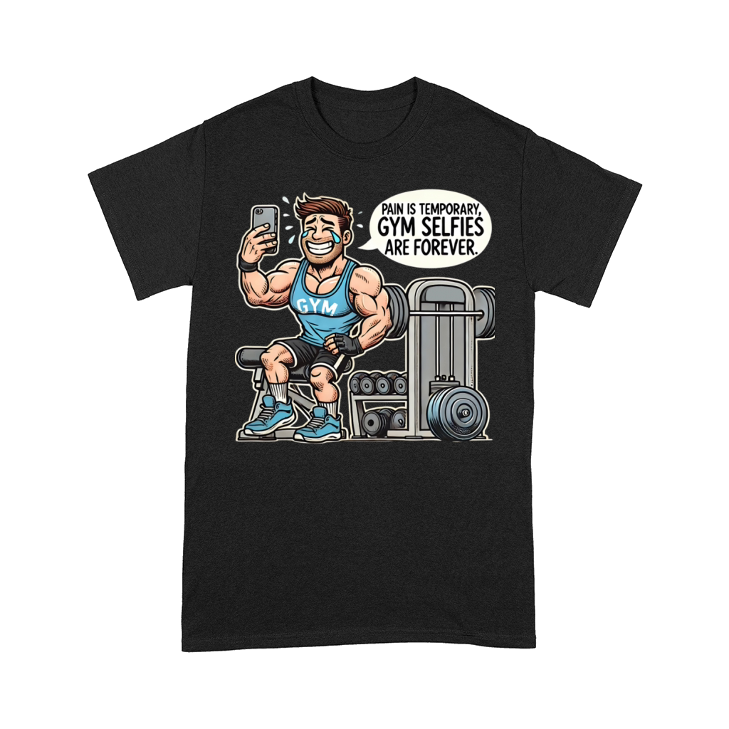 Pain Is Temporary Gym Selfies - Gym T-shirt Funny Comfort T-shirt