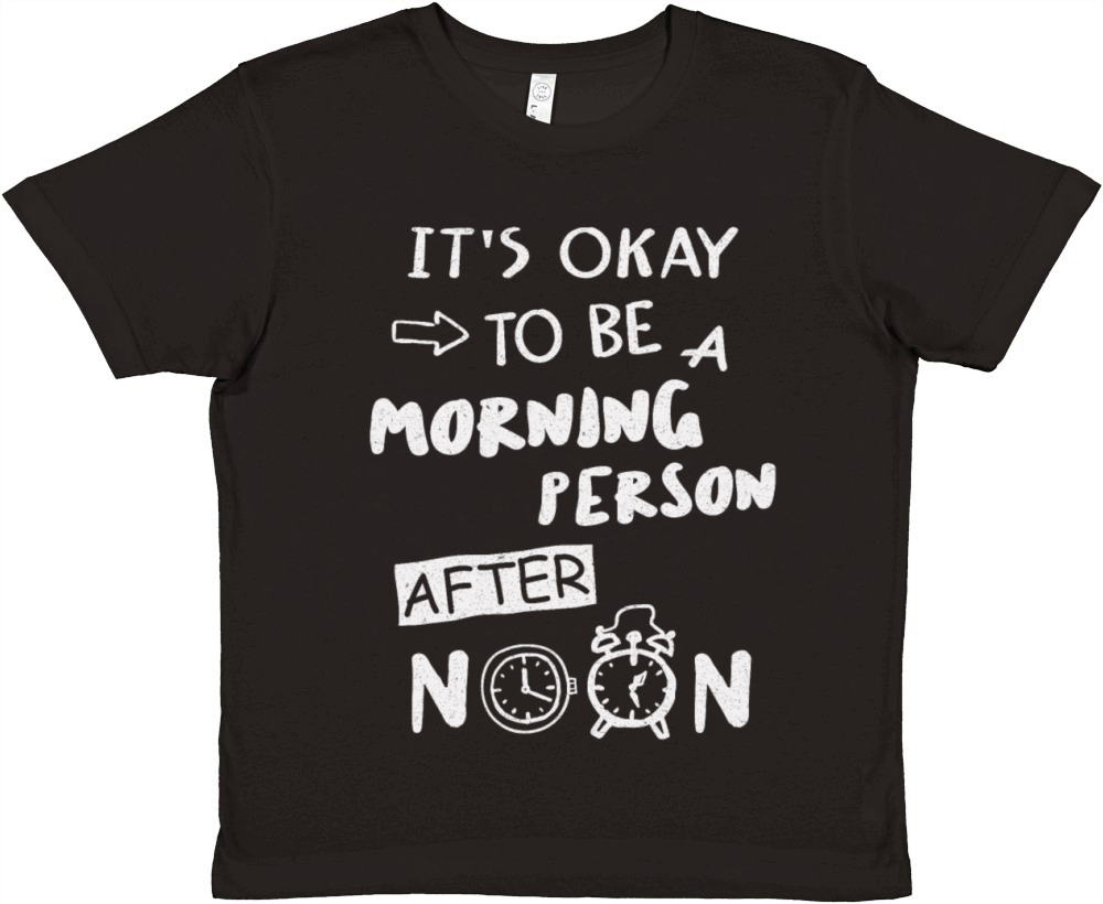 Its Okay To Be A Morning Person After Noon Premium Kids Crewneck T-shirt