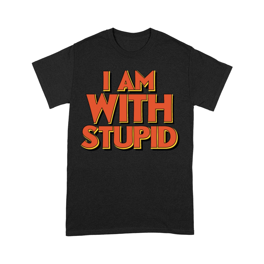 I am with stupid Premium T-shirt