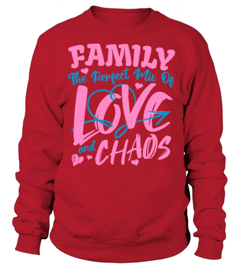 Family The Perfect Mix Of Love And Chaos Funny Sweatshirt Unisex