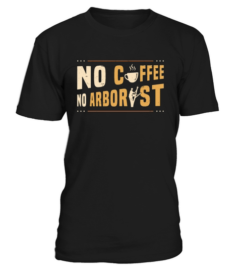 Arborist No Coffee No Forest Worker Coffee Lover T-Shirt Unisex