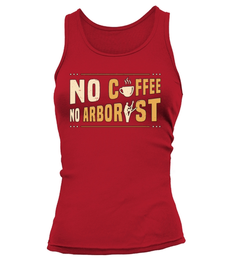 Arborist No Coffee No Forest Worker Coffee Lover Tank top Woman