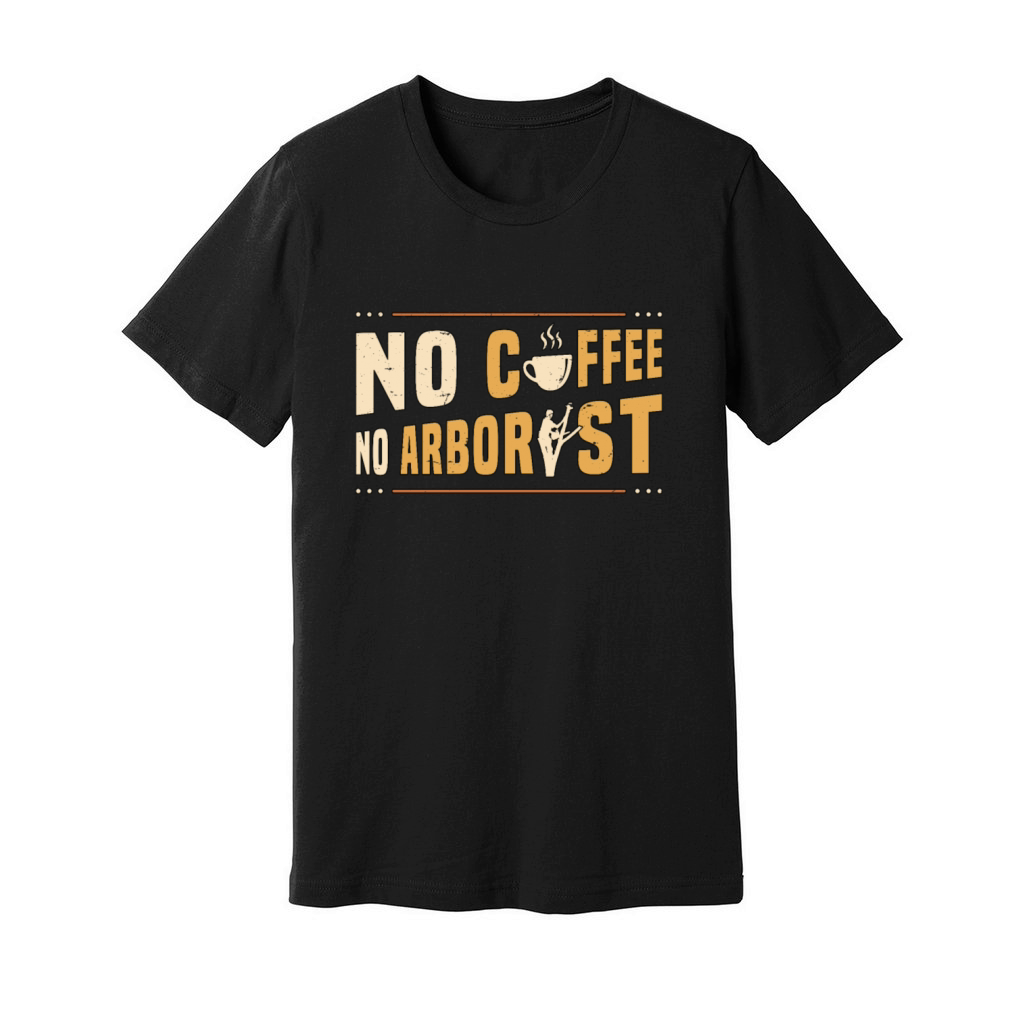Arborist No Coffee No Forest Worker Coffee Lover Unisex Jersey Tee