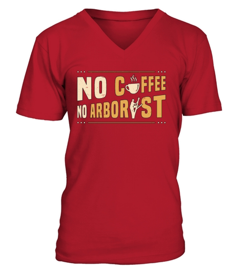 Arborist No Coffee No Forest Worker Coffee Lover V-Neck T-shirt
