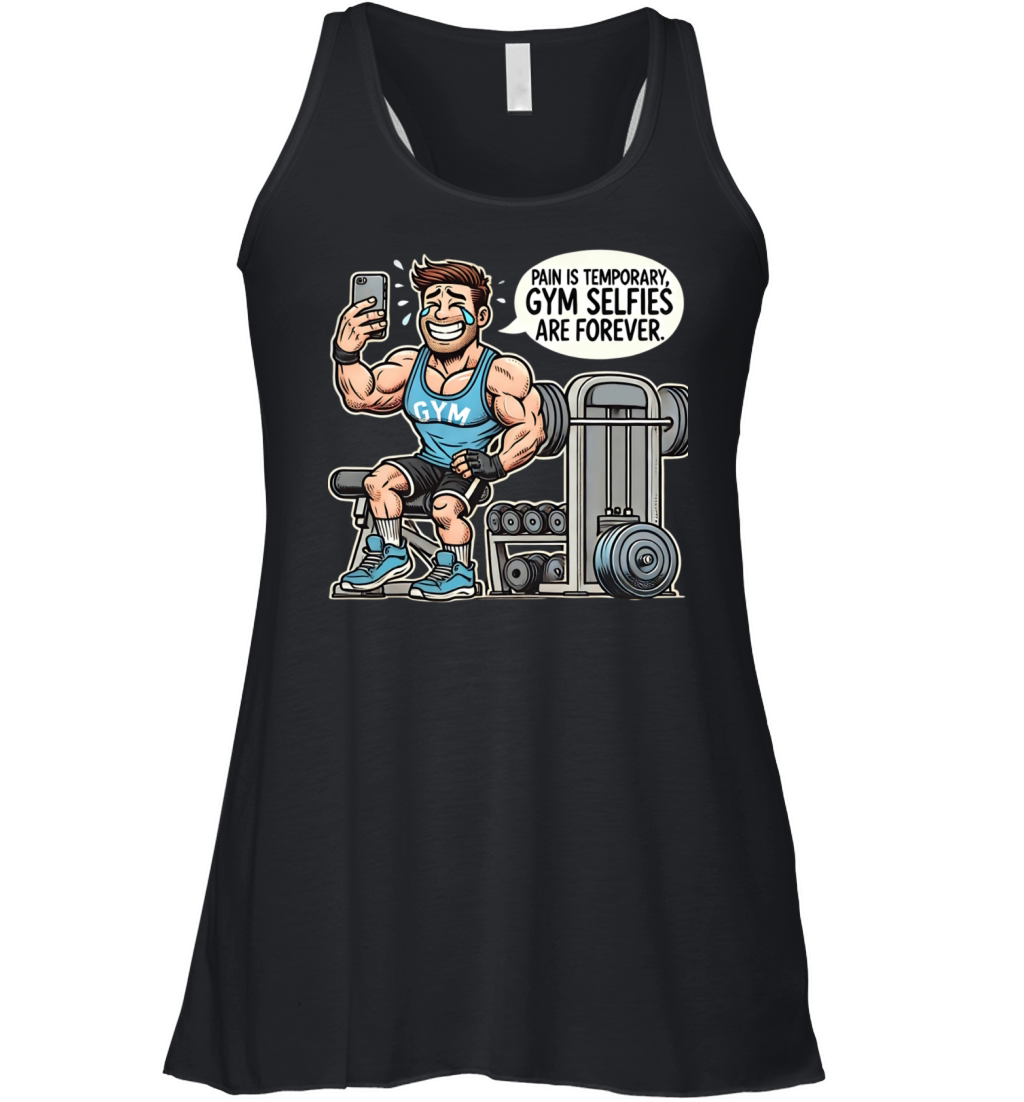 Pain Is Temporary Gym Selfies - Gym T-shirt Funny Women's Flowy Tank Top