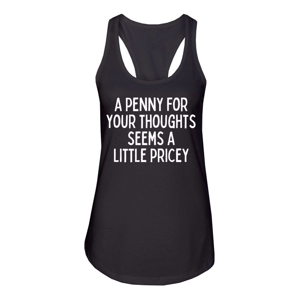 A Penny For Your Thought Seems A little Pricey Women's Racerback Tank