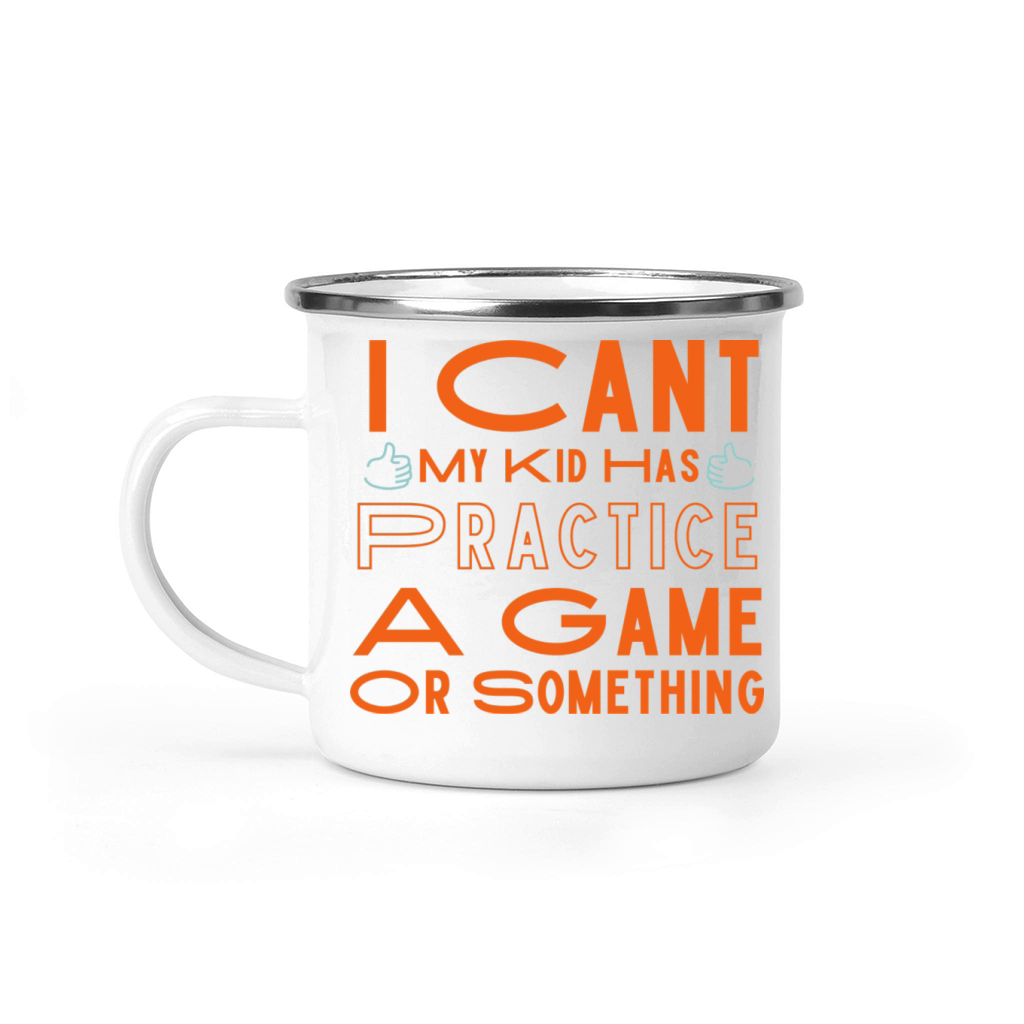 i cant my kid has practice a game or something Camping Mug