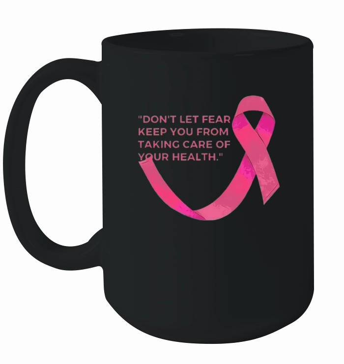 Dont let fear stop you from taking care of your h Ceramic Mug