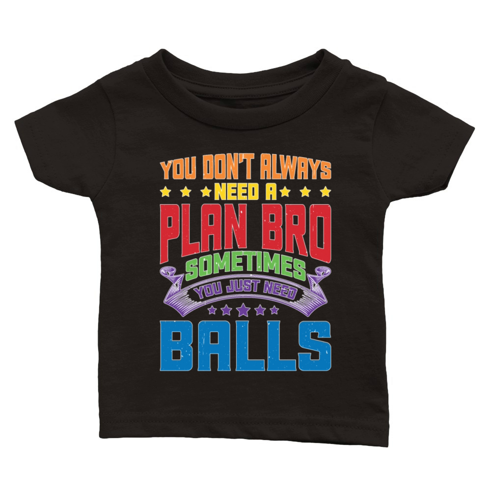 No Plan Needed Just Balls Bro Classic Baby Crewneck T-shirt