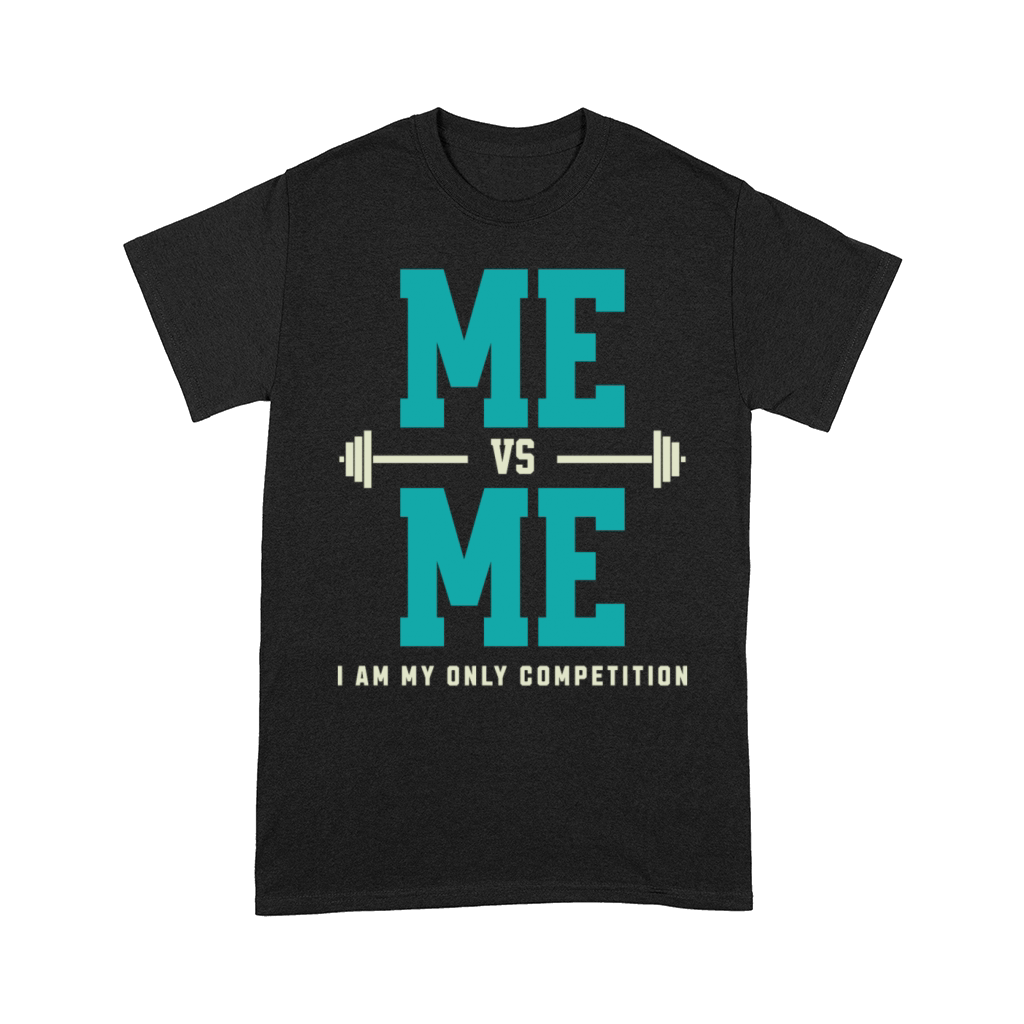 Me vs Me I Am My Only Competition Workout Saying Comfort T-shirt