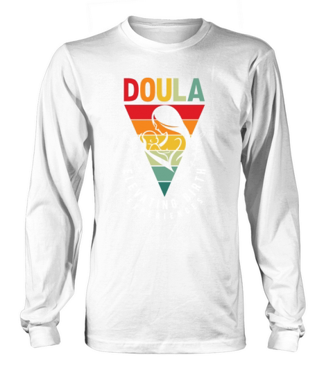 Doula Gift Doula Life Doulas Long sleeved Unisex