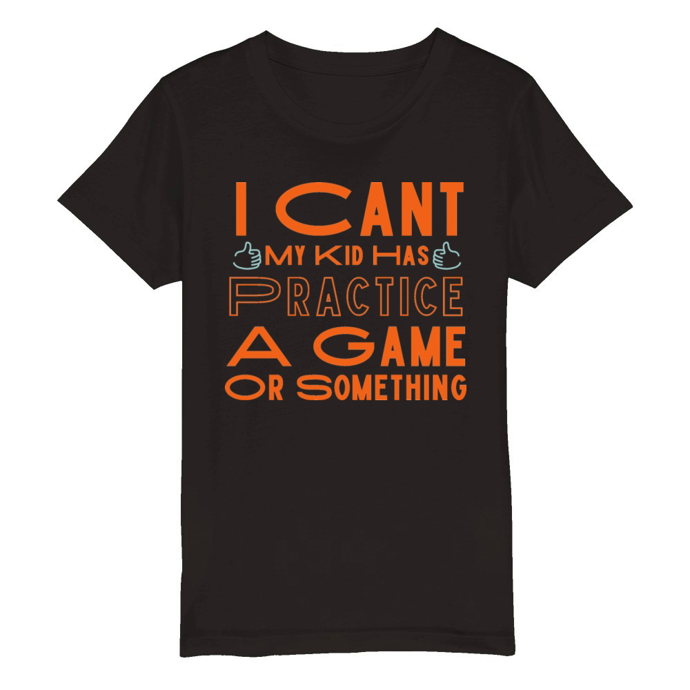 i cant my kid has practice a game or something Organic Kids Crewneck T-shirt