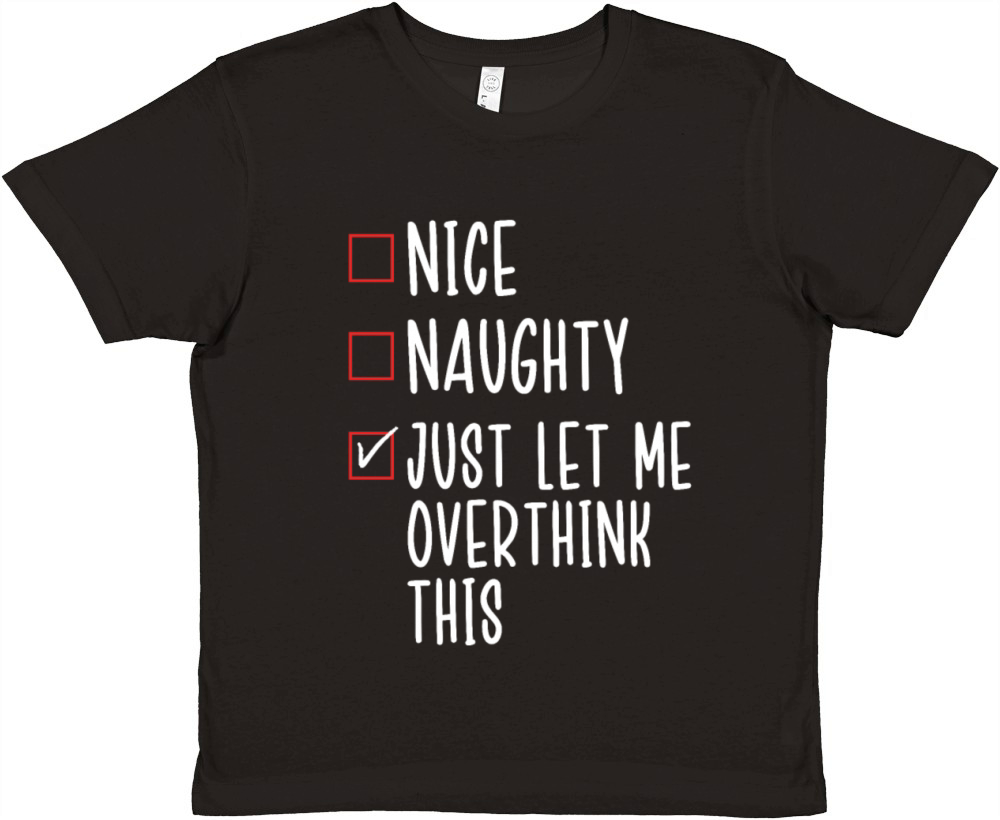 Nice Naughty Let Me Overthink This Funny Premium Kids Crewneck T-shirt