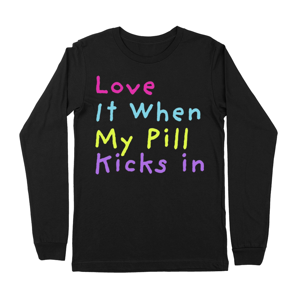 Love It When My Pill Kicks in Sarcastic Medication Premium Long Sleeve