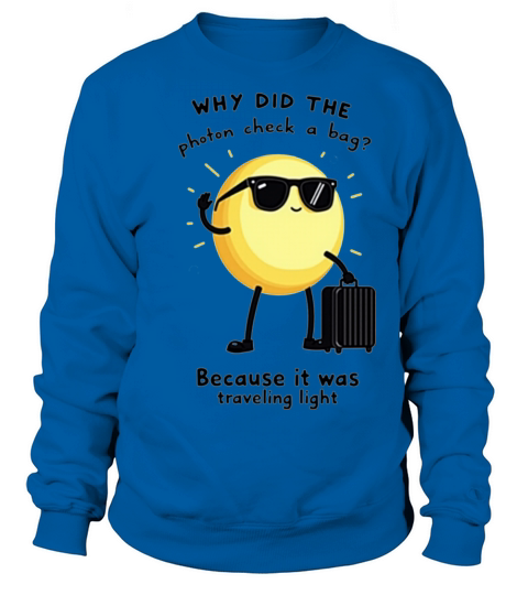 Photon Traveling Light Science Joke 2 Sweatshirt Unisex