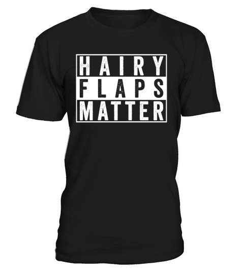 Hairy Flaps Matter Raunchy Womens Embarrassing T-Shirt Unisex