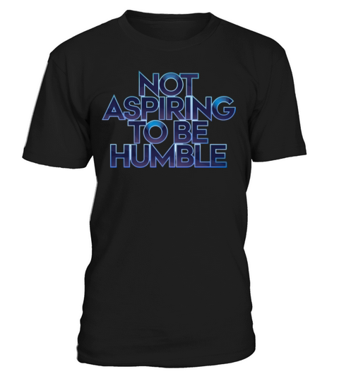 not aspiring to be humble kamala harris quote kama T-Shirt Unisex