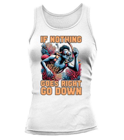 Snorkeling If Nothing Goes Right Go Scuba Diving Tank top Woman