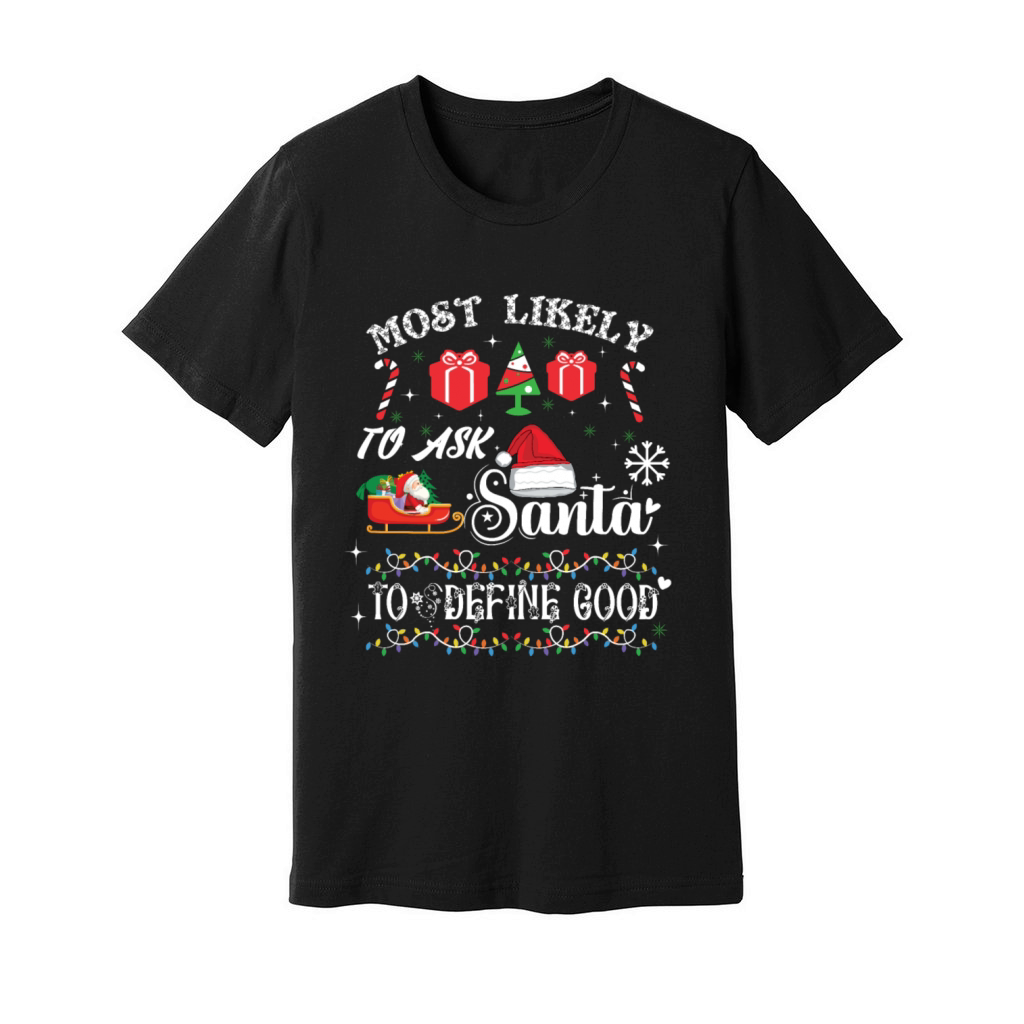 Most Likely To Ask Santa To Define Good Christmas Unisex Jersey Tee