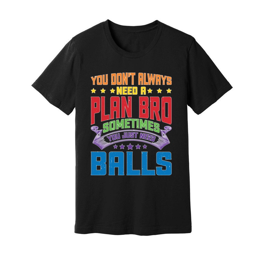 No Plan Needed Just Balls Bro Unisex Jersey Tee