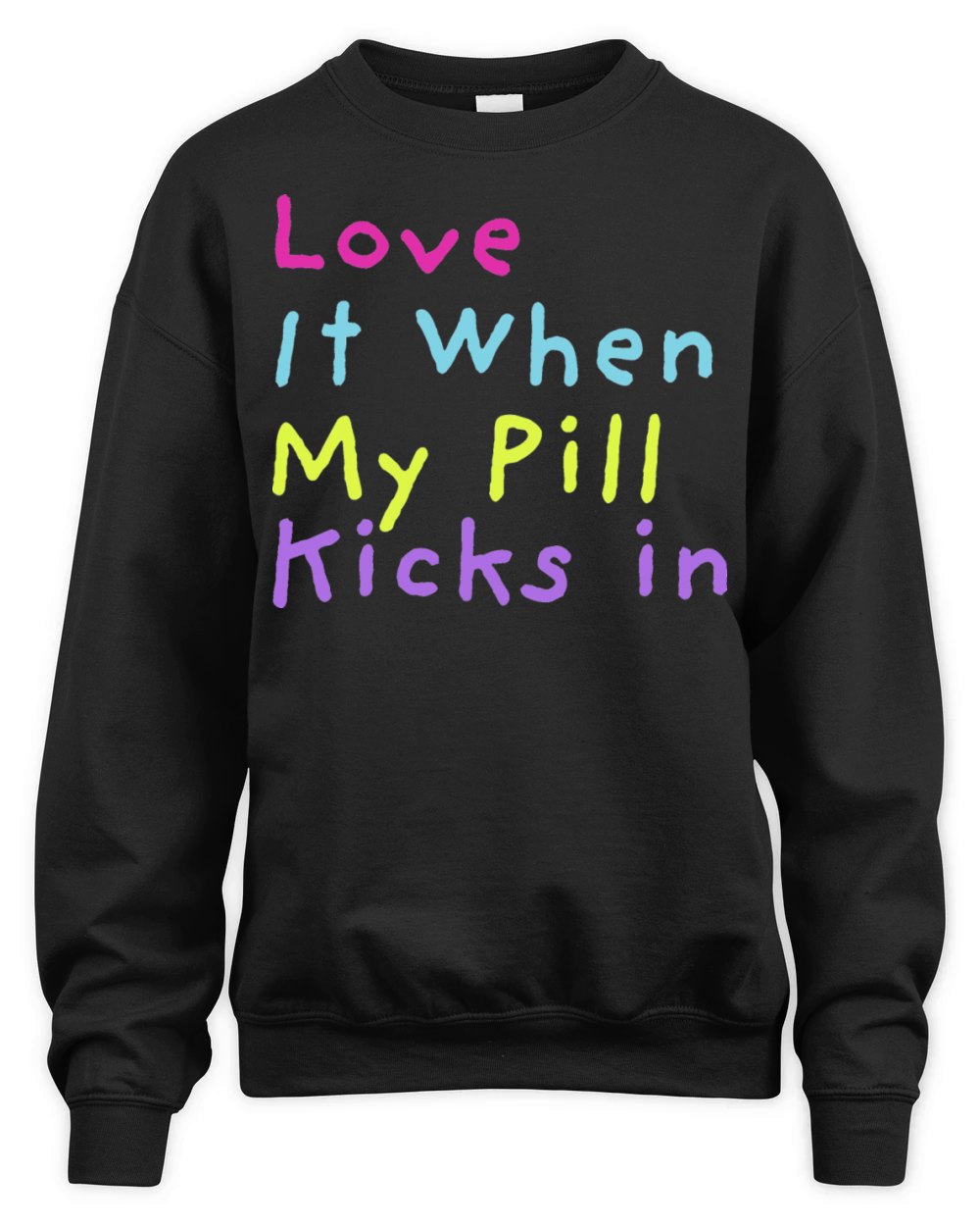 Love It When My Pill Kicks in Sarcastic Medication Unisex Premium Crewneck Sweatshirt