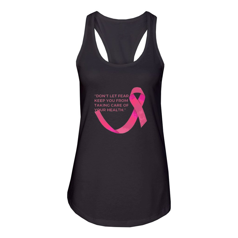 Dont let fear stop you from taking care of your h Women's Racerback Tank
