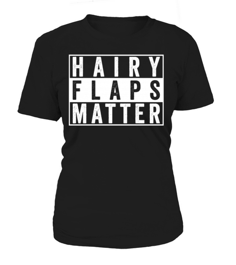 Hairy Flaps Matter Raunchy Womens Embarrassing Women's T-Shirt
