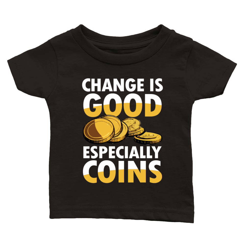 Change is Good Especially Coins Coin Collector Classic Baby Crewneck T-shirt