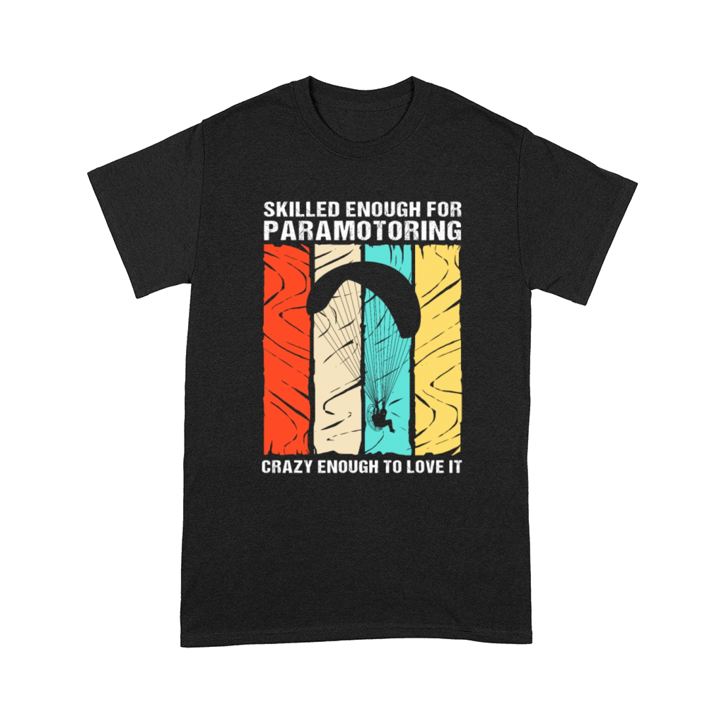 Retro Paramotor Skilled Enough For Paramotoring Comfort T-shirt