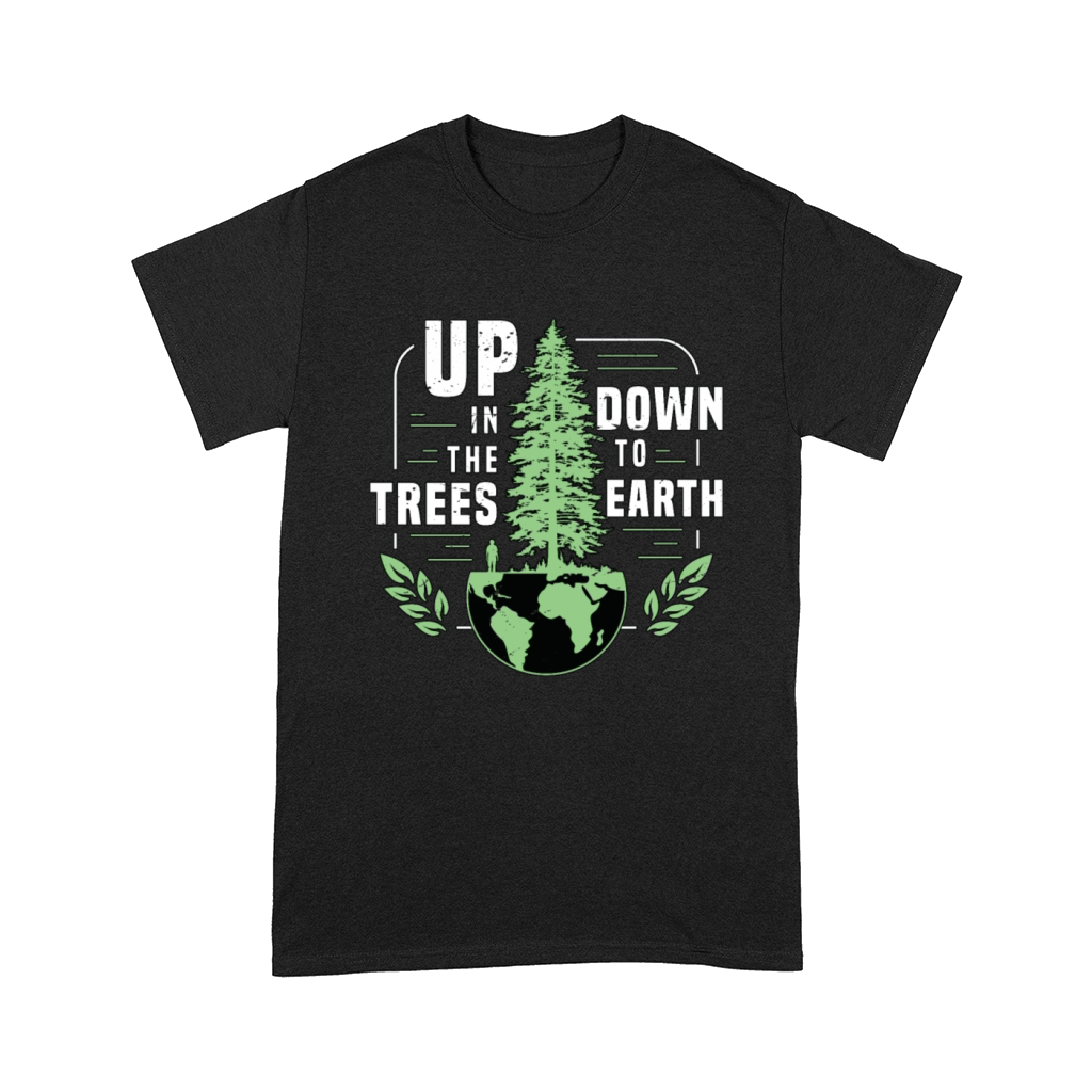 Tree Surgeon Up In The Trees Down To Forest Worker Comfort T-shirt