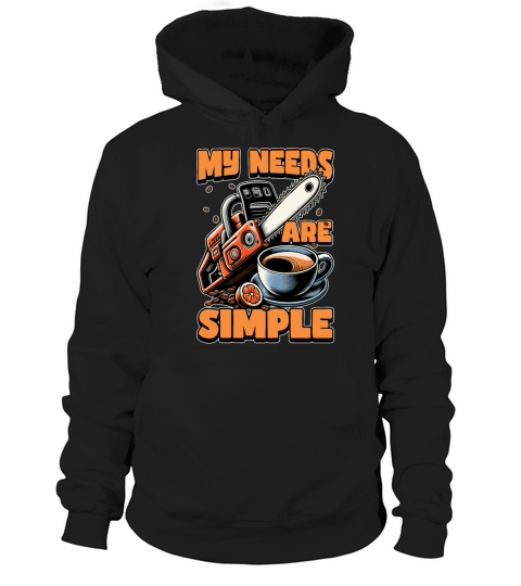 Tree Surgeon My Needs Are Simple Forest Worker Hoodie Unisex