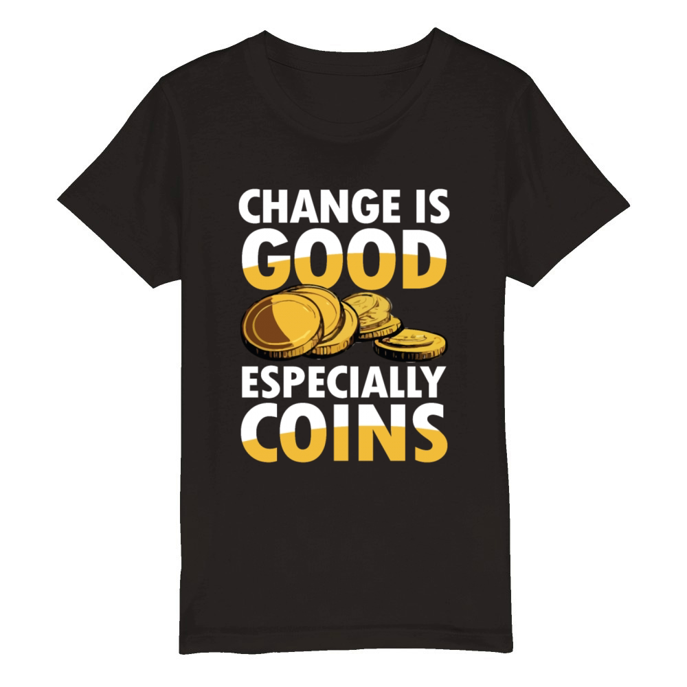 Change is Good Especially Coins Coin Collector Organic Kids Crewneck T-shirt