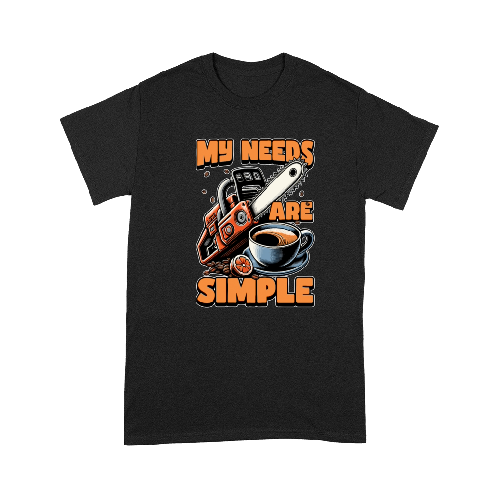 Tree Surgeon My Needs Are Simple Forest Worker Premium T-shirt
