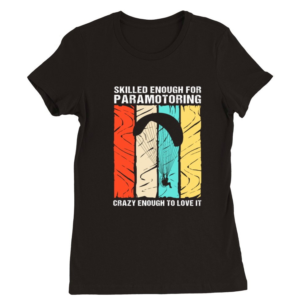 Retro Paramotor Skilled Enough For Paramotoring Premium Womens Crewneck T-shirt