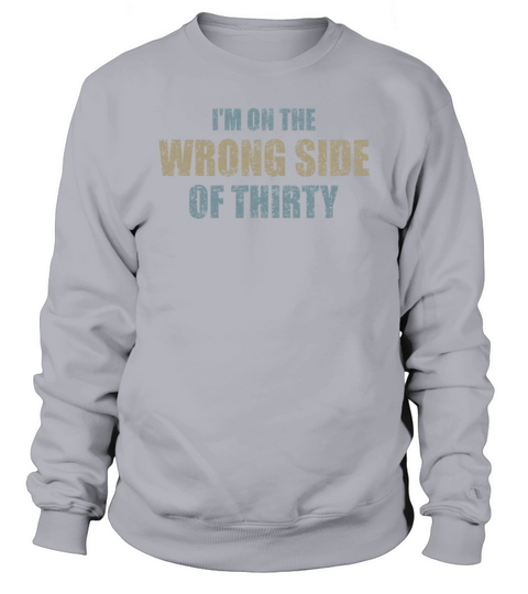 For A Birthday For Over 30 Wrong Side Of Thirty Sweatshirt Unisex