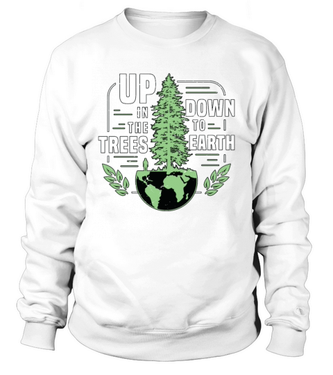 Tree Surgeon Up In The Trees Down To Forest Worker Sweatshirt Unisex