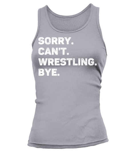 Sorry Cant Wrestling Bye Funny Tank top Woman
