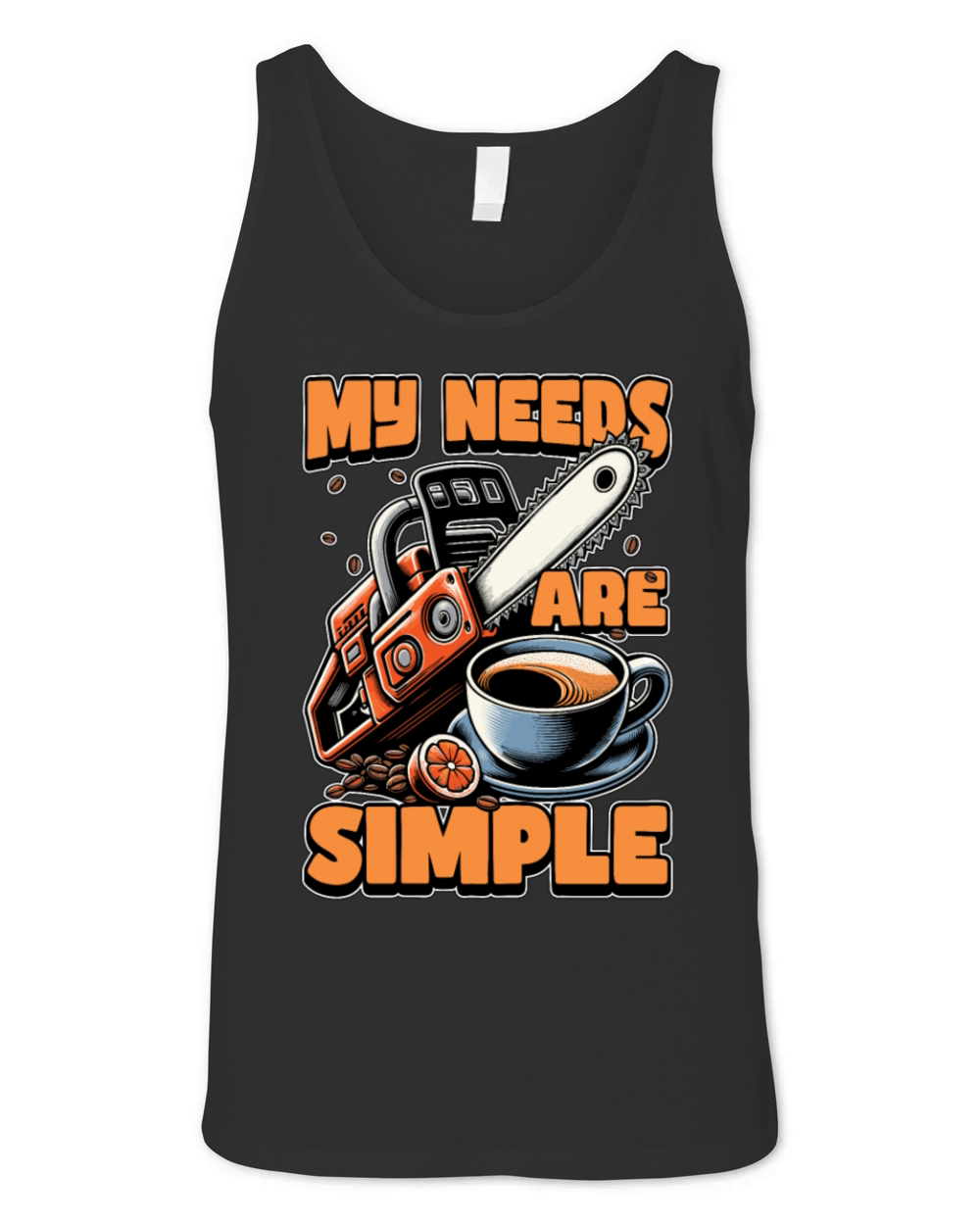 Tree Surgeon My Needs Are Simple Forest Worker Unisex Jersey Tank