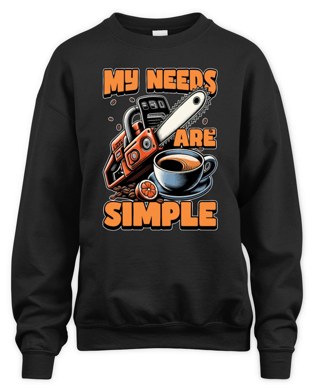 Tree Surgeon My Needs Are Simple Forest Worker Unisex Premium Crewneck Sweatshirt