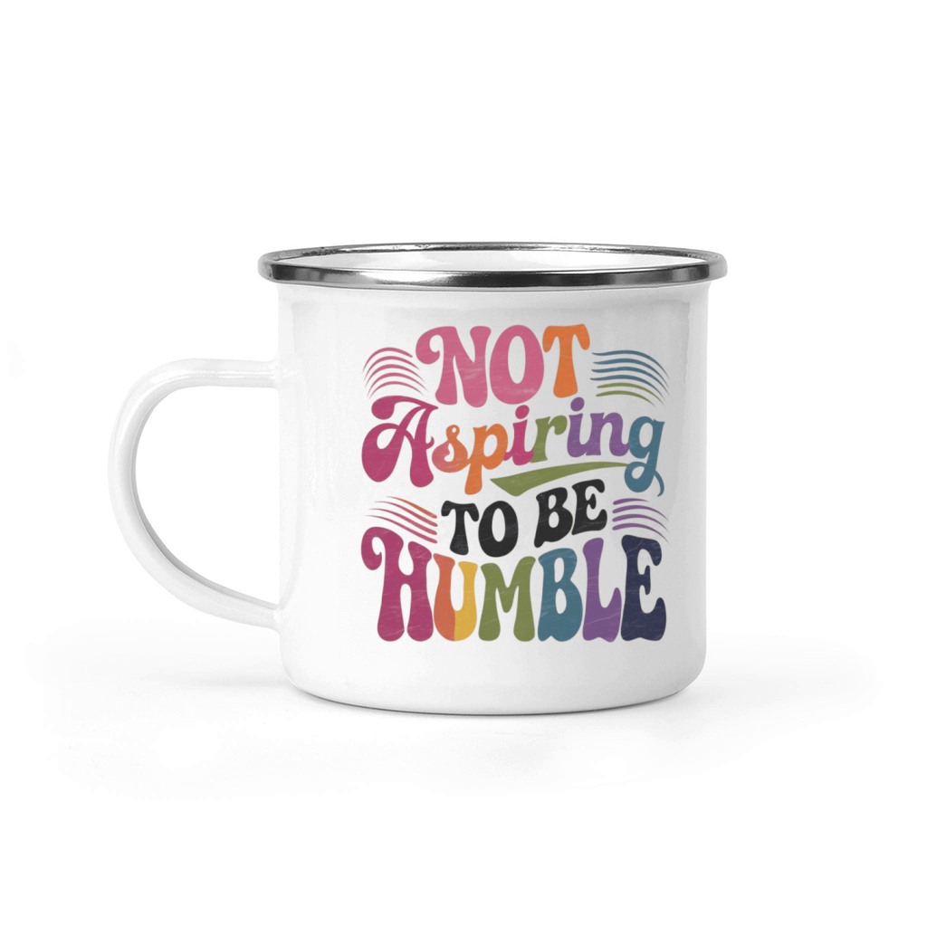 Not Aspiring To Be Humble T-Shirts Camping Mug