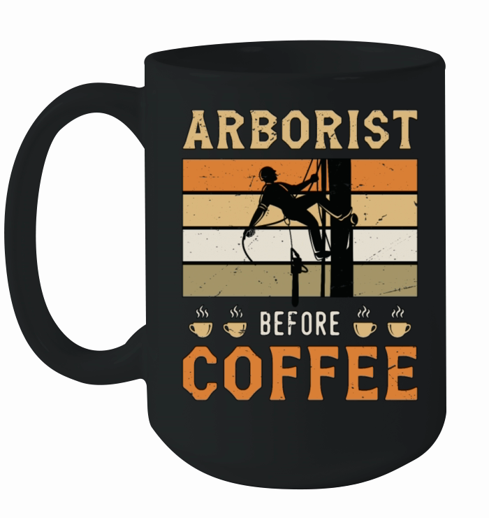 Arborist Before Coffee Tree Surgeon Coffee Lover Ceramic Mug