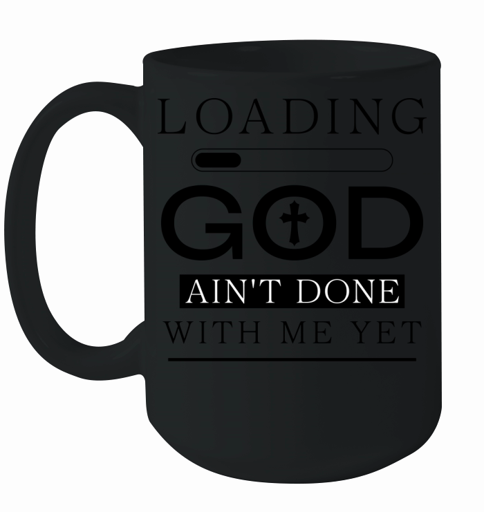 Loading God Aint Done With Me Yet Funny Christian Ceramic Mug