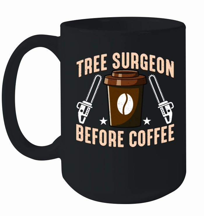 Tree Surgeon Before Coffee Arborist Coffee Lover Ceramic Mug