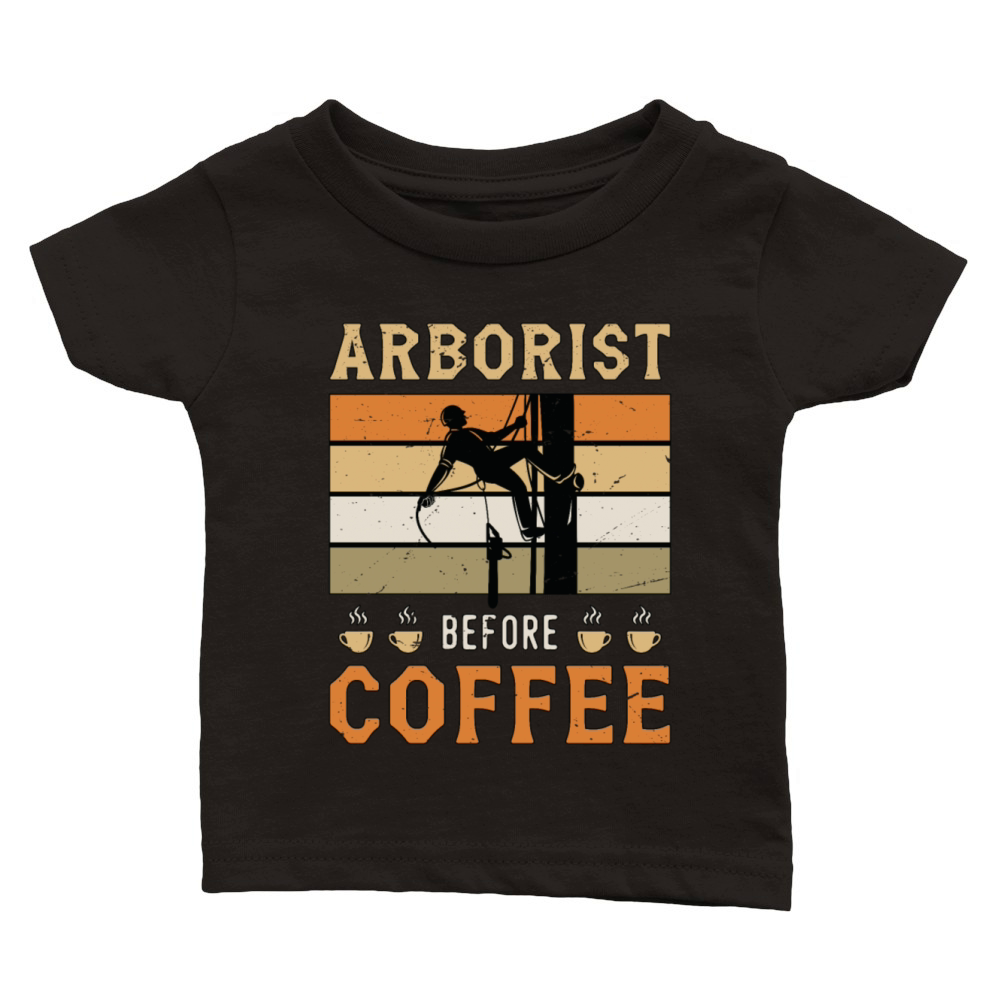 Arborist Before Coffee Tree Surgeon Coffee Lover Classic Baby Crewneck T-shirt