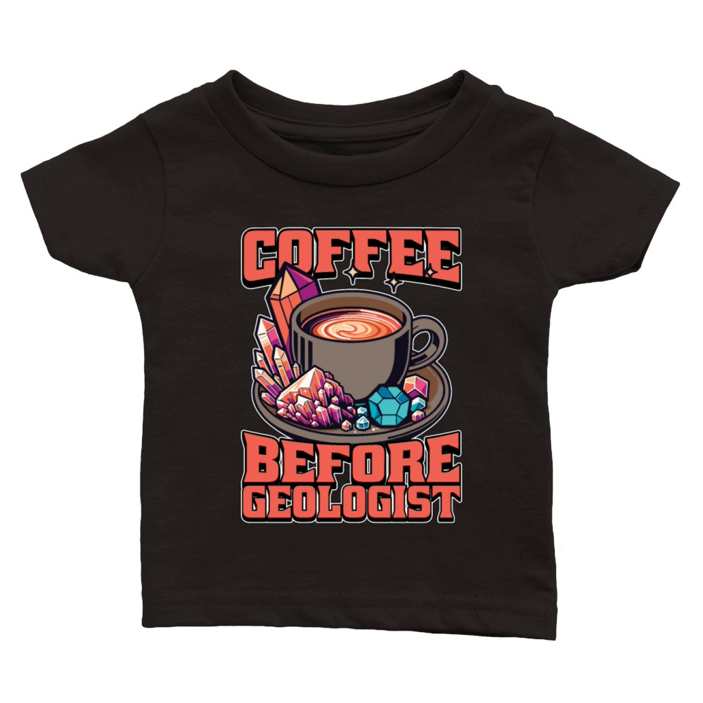 Geologist Coffee Before Geoscientist Coffee Lover Classic Baby Crewneck T-shirt