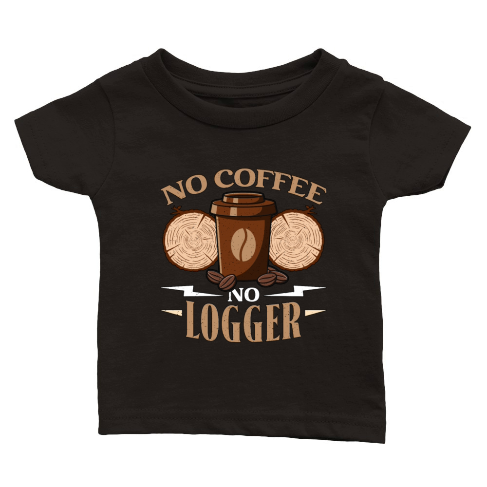 Logging No Coffee No Arborist Coffee Lover Logger Classic Baby Crewneck T-shirt