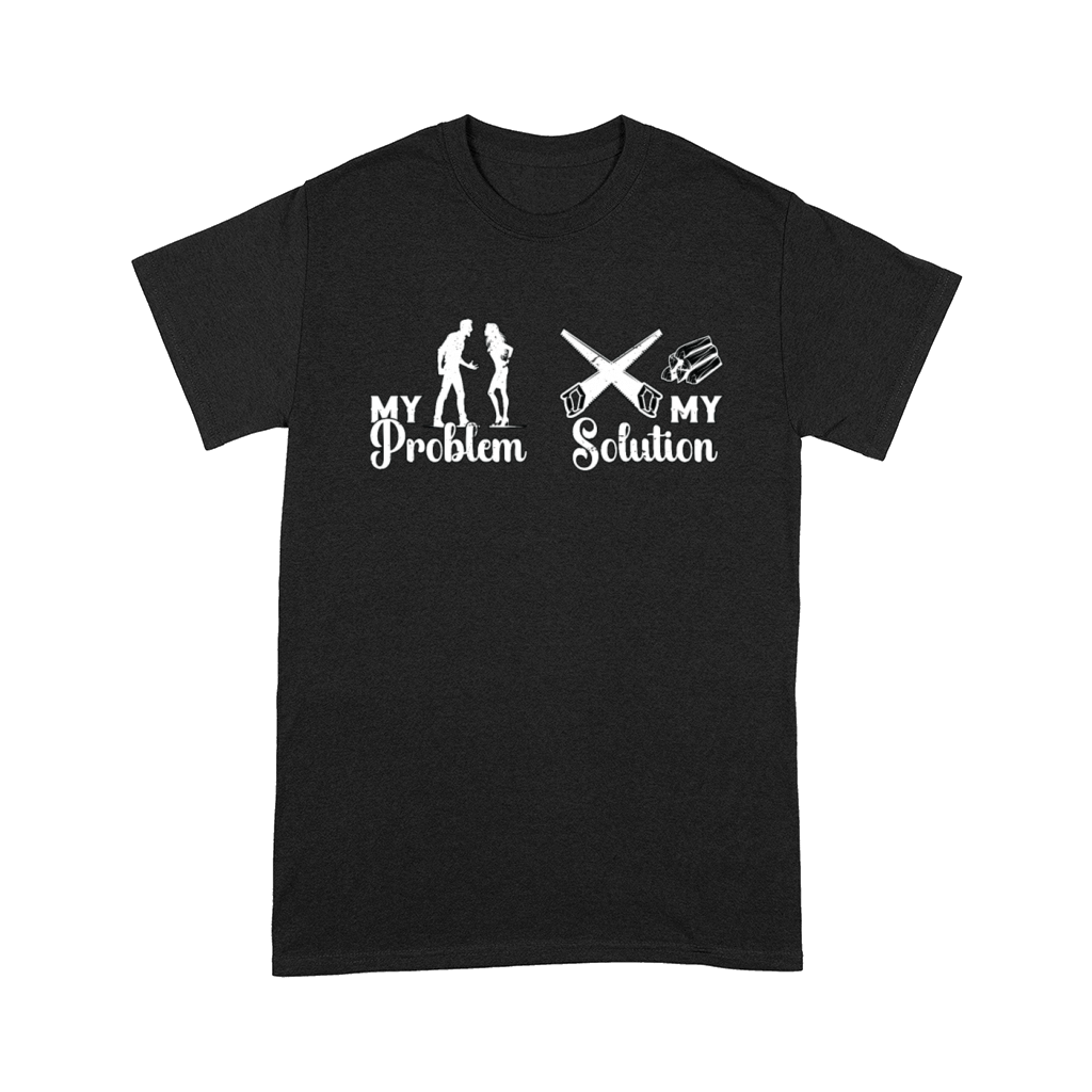 Arborist My Problem My Solution Pictogram Mom Dad Comfort T-shirt