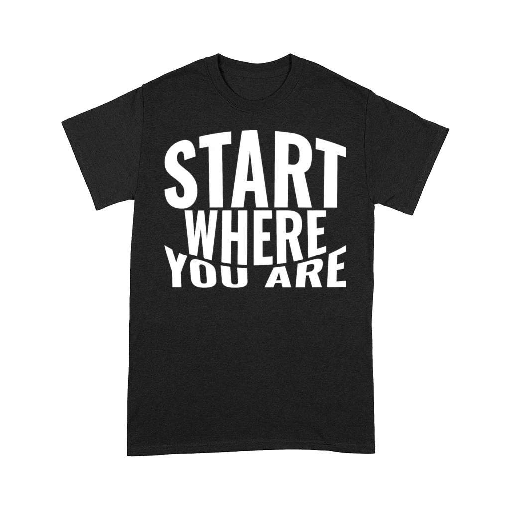 Start where you are Comfort T-shirt