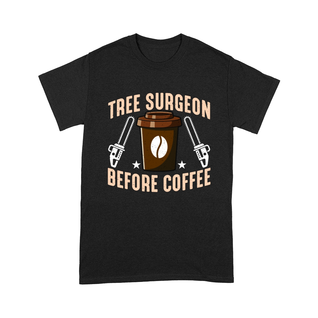 Tree Surgeon Before Coffee Arborist Coffee Lover Comfort T-shirt